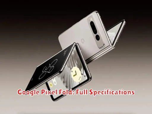 Google Pixel Fold: Full Specifications