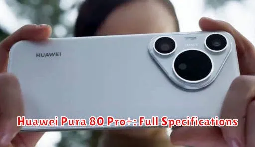 Huawei Pura 80 Pro+: Full Specifications