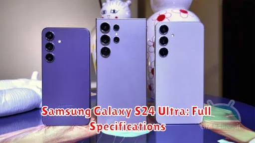 Samsung Galaxy S24 Ultra: Full Specifications